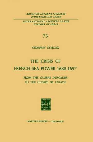 The Crisis of French Sea Power, 1688–1697: From the Guerre d’Escadre to the Guerre de Course de Geoffrey Symcox