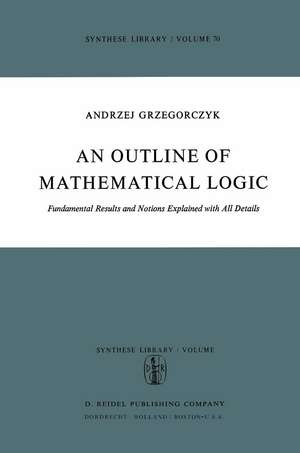 An Outline of Mathematical Logic: Fundamental Results and Notions Explained with all Details de Andrzej Grzegorczyk