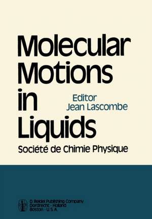 Molecular Motions in Liquids: Proceedings of the 24th Annual Meeting of the Société de Chimie Physique Paris-Orsay, 2–6 July 1972 de J. Lascombe