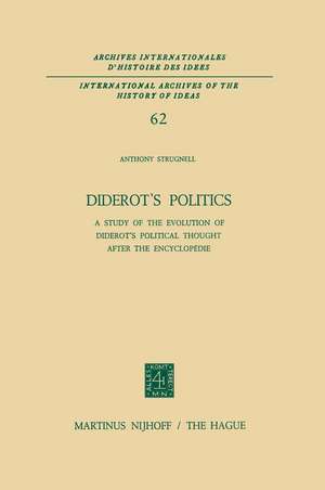 Diderot’s Politics: A Study of the Evolution of Diderot’s Political Thought After the Encyclopédie de Antony Strugnell