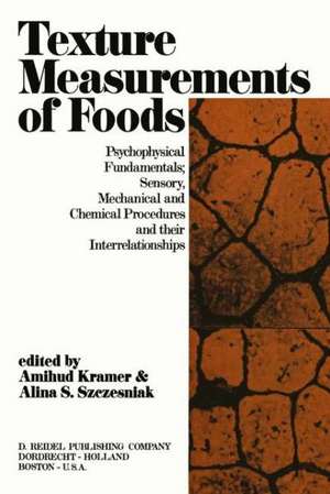 Texture Measurement of Foods: Psychophysical Fundamentals; Sensory, Mechanical, and Chemical Procedures, and their interrelationships de A. Kramer