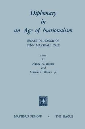 Diplomacy in an Age of Nationalism: Essays in Honor of Lynn Marshall Case de N.N. Barker