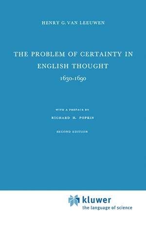 The Problem of Certainty in English Thought 1630–1690 de Henry G. van Leeuwen