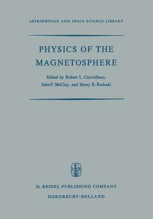 Physics of the Magnetosphere: Based upon the Proceedings of the Conference Held at Boston College June 19–28, 1967 de R.L. Carovillano