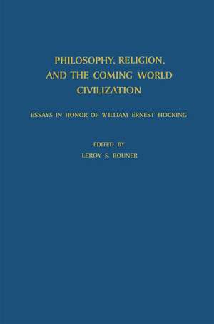 Philosophy, Religion, and the Coming World Civilization: Essays in Honor of William Ernest Hocking de L.S. Rouner