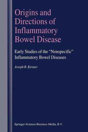 Origins and Directions of Inflammatory Bowel Disease: Early Studies of the “Nonspecific” Inflammatory Bowel Diseases de Joseph B. Kirsner