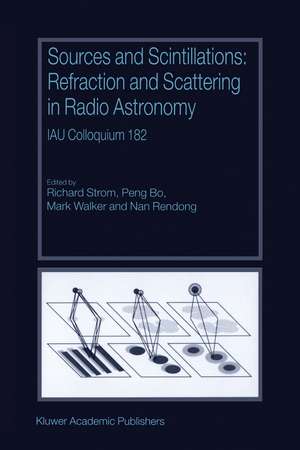 Sources and Scintillations: Refraction and Scattering in Radio Astronomy IAU Colloquium 182 de Richard Strom