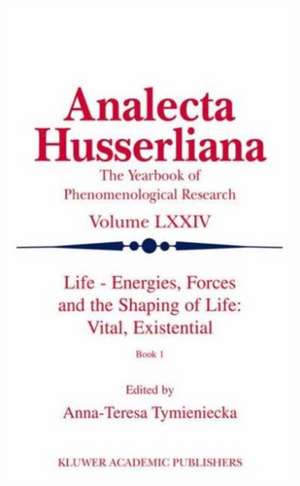 Life Energies, Forces and the Shaping of Life: Vital, Existential: Book I de Anna-Teresa Tymieniecka