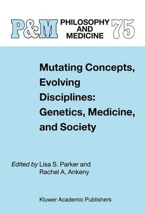 Mutating Concepts, Evolving Disciplines: Genetics, Medicine, and Society de L.S. Parker