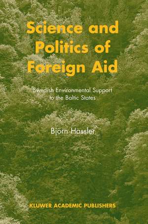 Science and Politics of Foreign Aid: Swedish Environmental Support to the Baltic States de B. Hassler