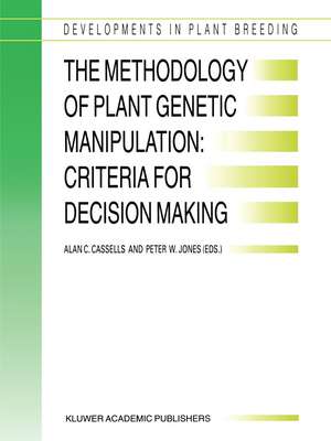 The Methodology of Plant Genetic Manipulation: Criteria for Decision Making: Proceedings of the Eucarpia Plant Genetic Manipulation Section Meeting held at Cork, Ireland from September 11 to September 14, 1994 de Alan C. Cassells