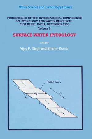 Proceedings of the International Conference on Hydrology and Water Resources, New Delhi, India, December 1993: Surface-Water Hydrology de V. P. Singh