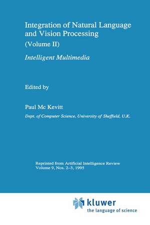 Integration of Natural Language and Vision Processing: (Volume II) Intelligent Multimedia de Paul Mc Kevitt