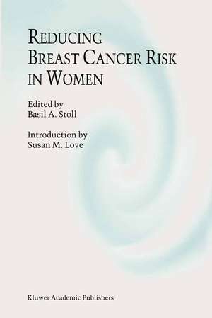 Reducing Breast Cancer Risk in Women: Introduction by Susan M. Love de B.A. Stoll