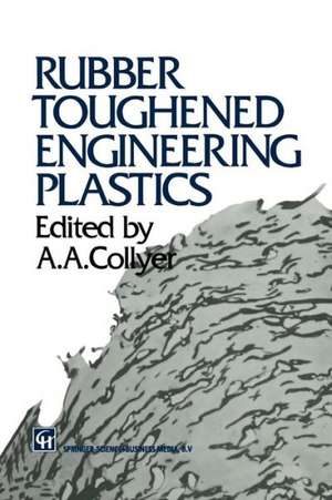 Rubber Toughened Engineering Plastics de A.A. Collyer