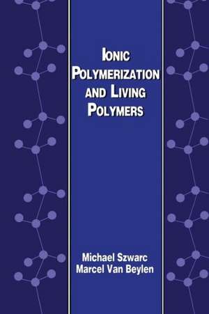 Ionic Polymerization and Living Polymers de M. Szwarc