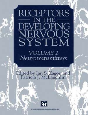 Receptors in the Developing Nervous System: Volume 2 Neurotransmitters de Ian S. Zagon