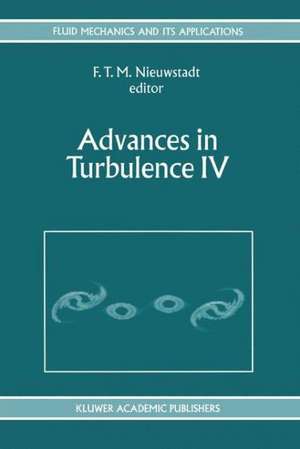 Advances in Turbulence IV: Proceedings of the fourth European Turbulence Conference 30th June - 3rd July 1992 de F.T. Nieuwstadt