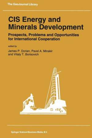 CIS Energy and Minerals Development: Prospects, Problems and Opportunities for International Cooperation de J. P. Dorian