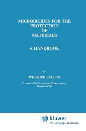 Microbicides for the Protection of Materials: A Handbook de W. Paulus