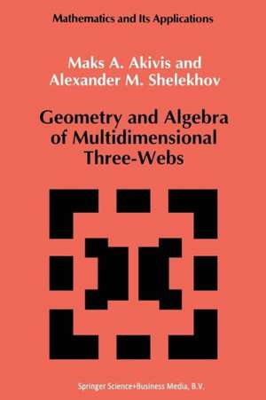 Geometry and Algebra of Multidimensional Three-Webs de M. Akivis