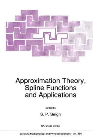 Approximation Theory, Spline Functions and Applications de S. P. Singh