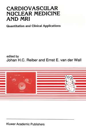 Cardiovascular Nuclear Medicine and MRI: Quantitation and Clinical Applications de Johan H. C. Reiber