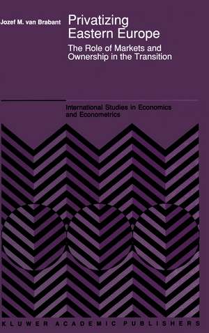 Privatizing Eastern Europe: The Role of Markets and Ownership in the Transition de J. M. Van Brabant