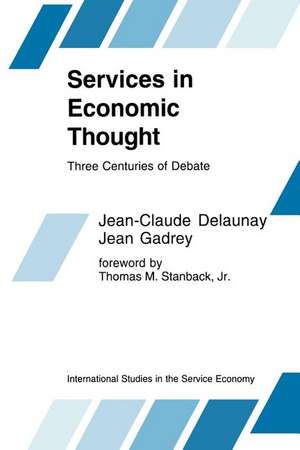 Services in Economic Thought: Three Centuries of Debate de Jean-Claude Delaunay