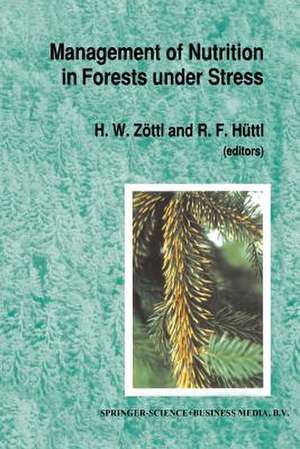 Management of Nutrition in Forests under Stress: Proceedings of the International Symposium, sponsored by the International Union of Forest Research Organization (IUFRO, Division I) and hosted by the Institute of Soil Science and Forest Nutrition at the Albert-Ludwigs-University in Freiburg, Germany, held on September 18–21, 1989 at Freiburg, Germany de H.W. Zöttl