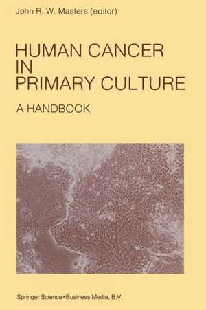 Human Cancer in Primary Culture, A Handbook de John Masters