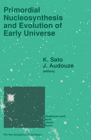 Primordial Nucleosynthesis and Evolution of Early Universe: Proceedings of the International Conference “Primordial Nucleosynthesis and Evolution of Early Universe” Held in Tokyo, Japan, September 4–8 1990 de Katsuhiko Sato