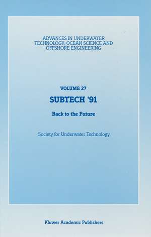 SUBTECH ’91: Back to the Future. Papers presented at a conference organized by the Society for Underwater Technology and held in Aberdeen, UK, November 12–14, 1991 de Society for Underwater Technology (SUT)