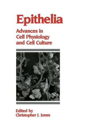 Epithelia: Advances in Cell Physiology and Cell Culture de C.J. Jones