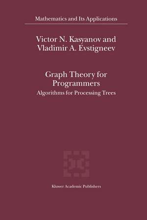 Graph Theory for Programmers: Algorithms for Processing Trees de Victor N. Kasyanov