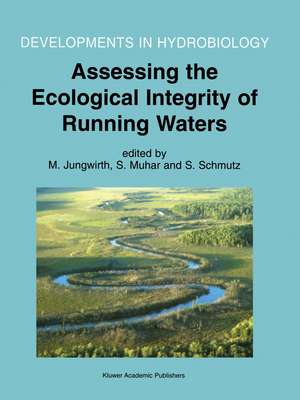 Assessing the Ecological Integrity of Running Waters: Proceedings of the International Conference, held in Vienna, Austria, 9–11 November 1998 de M. Jungwirth