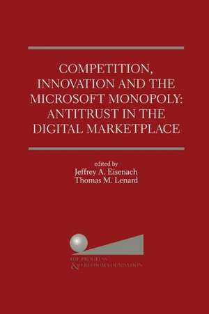 Competition, Innovation and the Microsoft Monopoly: Antitrust in the Digital Marketplace: Proceedings of a conference held by The Progress &amp; Freedom Foundation in Washington, DC February 5, 1998 de Jeffrey A. Eisenach