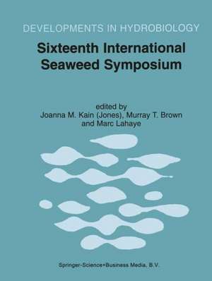 Sixteenth International Seaweed Symposium: Proceedings of the Sixteenth International Seaweed Symposium held in Cebu City, Philippines, 12–17 April 1998 de Joanna M. Kain (Jones)