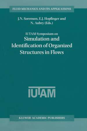 IUTAM Symposium on Simulation and Identification of Organized Structures in Flows: Proceedings of the IUTAM Symposium held in Lyngby, Denmark, 25–29 May 1997 de J.N. Sørensen