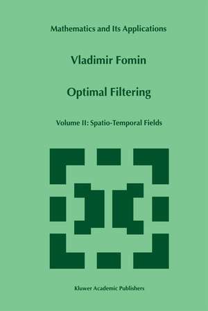 Optimal Filtering: Volume II: Spatio-Temporal Fields de V. N. Fomin