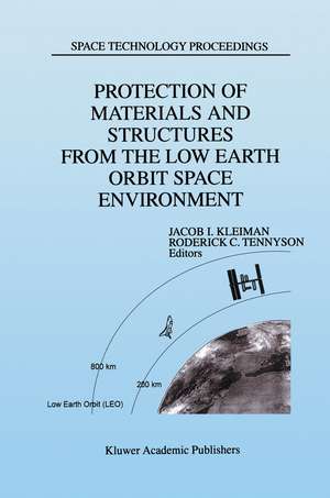 Protection of Materials and Structures from the Low Earth Orbit Space Environment: Proceedings of ICPMSE-3, Third International Space Conference, held in Toronto, Canada, April 25–26, 1996 de J. Kleiman