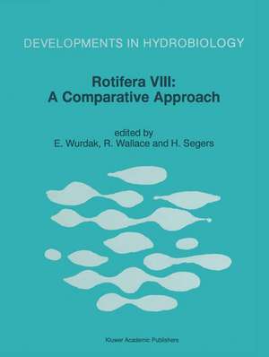 Rotifera VIII: A Comparative Approach: Proceedings of the VIIIth International Rotifer Symposium, held in Collegeville, Minn., U.S.A., 22–27 June 1997 de E. Wurdak