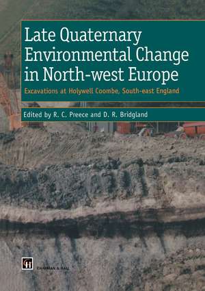 Late Quaternary Environmental Change in North-west Europe: Excavations at Holywell Coombe, South-east England: Excavations at Holywell Coombe, South-east England de R. Preece