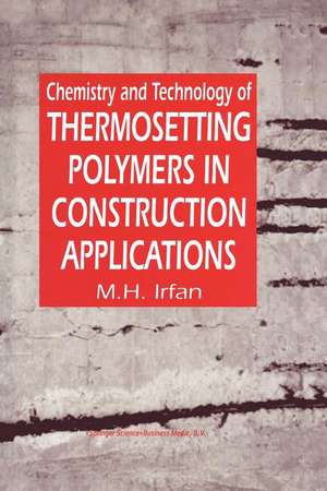 Chemistry and Technology of Thermosetting Polymers in Construction Applications de M.H. Irfan