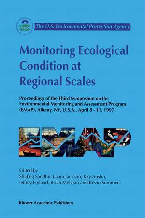 Monitoring Ecological Condition at Regional Scales: Proceedings of the Third Symposium on the Environmental Monitoring and Assessment Program (EMAP) Albany, NY, U.S.A., 8–11 April, 1997 de Shabeg S. Sandhu