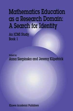 Mathematics Education as a Research Domain: A Search for Identity: An ICMI Study Book 1 de Anna Sierpinska