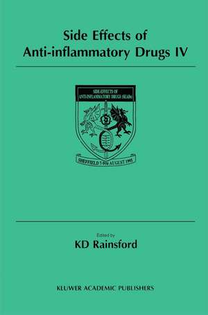 Side Effects of Anti-Inflammatory Drugs IV: The Proceedings of the IVth International Meeting on Side Effects of Anti-inflammatory Drugs, held in Sheffield, UK, 7–9 August 1995 de K. D. Rainsford