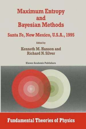 Maximum Entropy and Bayesian Methods: Santa Fe, New Mexico, U.S.A., 1995 Proceedings of the Fifteenth International Workshop on Maximum Entropy and Bayesian Methods de Kenneth M. Hanson