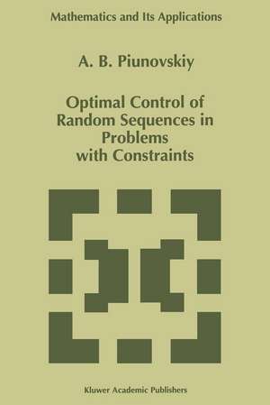 Optimal Control of Random Sequences in Problems with Constraints de A. B. Piunovskiy