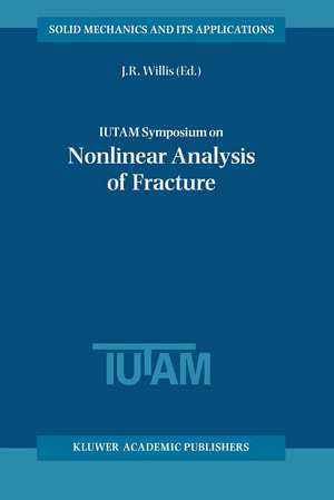 IUTAM Symposium on Nonlinear Analysis of Fracture: Proceedings of the IUTAM Symposium held in Cambridge, U.K., 3–7 September 1995 de Jr. Willis